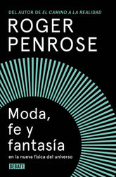 MODA FE Y FANTASIA EN LA NUEVA FISICA DEL UNIVERSO | Penrose, Roger | 9788419951922 (Debate)
